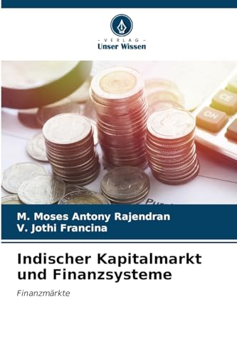 Indischer Kapitalmarkt und Finanzsysteme: Finanzmärkte von Verlag Unser Wissen
