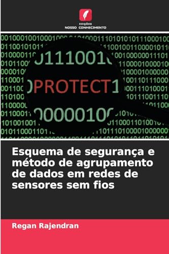 Esquema de segurança e método de agrupamento de dados em redes de sensores sem fios von Edições Nosso Conhecimento