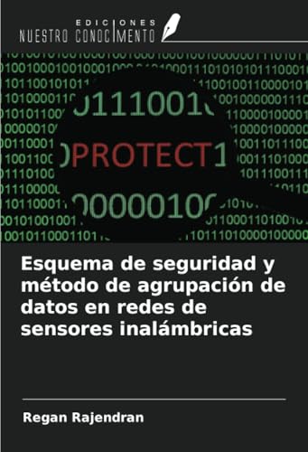 Esquema de seguridad y método de agrupación de datos en redes de sensores inalámbricas von Ediciones Nuestro Conocimiento