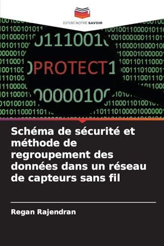 Schéma de sécurité et méthode de regroupement des données dans un réseau de capteurs sans fil von Editions Notre Savoir