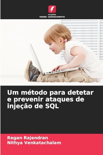 Um método para detetar e prevenir ataques de injeção de SQL von Edições Nosso Conhecimento