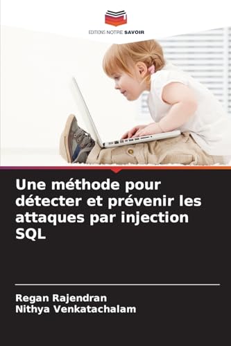 Une méthode pour détecter et prévenir les attaques par injection SQL von Editions Notre Savoir