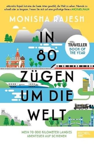 In 80 Zügen um die Welt: Mein 70 000 Kilometer langes Abenteuer auf Schienen. National Geographic Traveller Book of the Year von EDEL