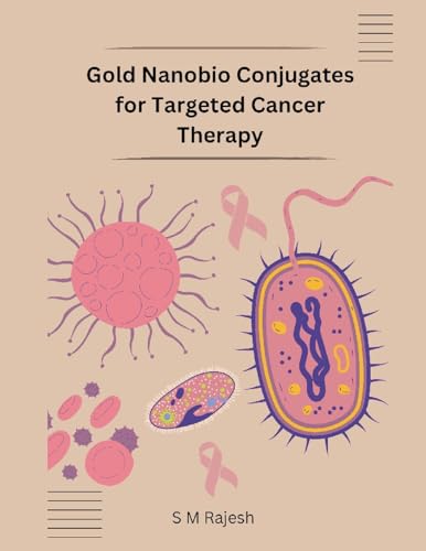 Gold Nanobio Conjugates for Targeted Cancer Therapy von Mohammed Abdul Malik