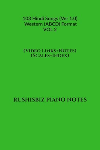 103 Hindi Songs (Ver 1.0) - Western (ABCD) Format â€“ VOL 2: RUSHISBIZ PIANO NOTES - (Video Links+Notes+Scales+Index) - MEDIUM SIZE (6X9 BOOK) von Notion Press
