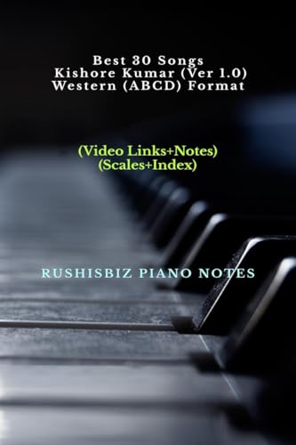 Best 30 Songs Kishore Kumar (Ver 1.0) - Western (ABCD) Format: RUSHISBIZ PIANO NOTES - (Video Links+Notes+Scales+Index) - SMALL SIZE (5X8 BOOK) von Notion Press