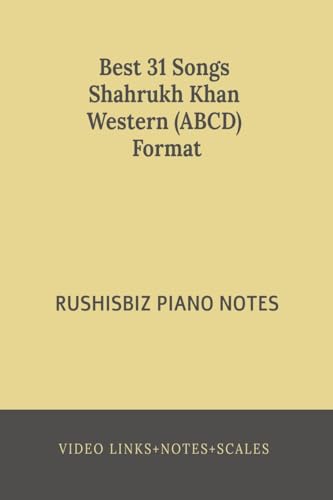 Best 31 Songs Shahrukh Khan Hits Western (ABCD) Format: RUSHISBIZ PIANO NOTES - (Video Links+Notes+Scales+Index) von Notion Press