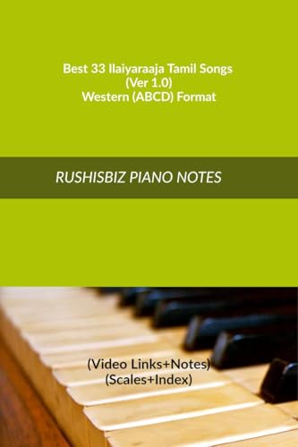 Best 33 Ilaiyaraaja Tamil Songs (Ver 1.0) - Western (ABCD) Format: RUSHISBIZ PIANO NOTES - (Video Links+Notes+Scales+Index) - MEDIUM SIZE (6X9 BOOK) von Notion Press