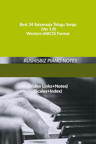 Best 34 Ilaiyaraaja Telugu Songs (Ver 1.0) - Western (ABCD) Format: RUSHISBIZ PIANO NOTES - (Video Links+Notes+Scales+Index) - MEDIUM SIZE (6X9 BOOK) von Notion Press