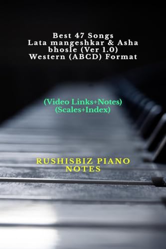 Best 47 Songs - Lata mangeshkar & Asha bhosle (Ver 1.0) - Western (ABCD) Format: RUSHISBIZ PIANO NOTES - (Video Links+Notes+Scales+Index) - SMALL SIZE (5X8 BOOK) von Notion Press