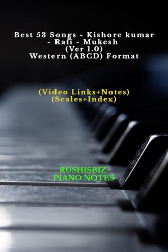Best 53 Songs - Kishore kumar - Rafi - Mukesh (Ver 1.0) - Western (ABCD) Format: RUSHISBIZ PIANO NOTES - (Video Links+Notes+Scales+Index) - SMALL SIZE (5X8 BOOK) von Notion Press