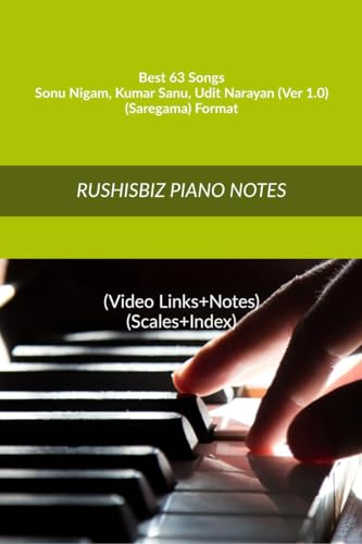Best 63 Songs - Sonu Nigam - Kumar Sanu - Udit Narayan (Ver 1.0) - (Saregama) Format: RUSHISBIZ PIANO NOTES - (Video Links+Notes+Scales+Index) - MEDIUM SIZE (6X9 BOOK) von Notion Press