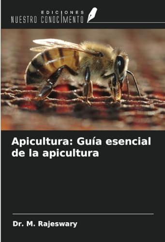 Apicultura: Guía esencial de la apicultura von Ediciones Nuestro Conocimiento