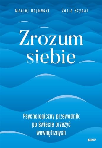 Zrozum siebie: Psychologiczny przewodnik po świecie przeżyć wewnętrznych