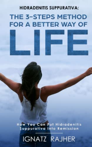 Hidradenitis Suppurativa: The 3-steps method for a better way of life (How you can put Hidradenitis Suppurativa into remission) von Independently published