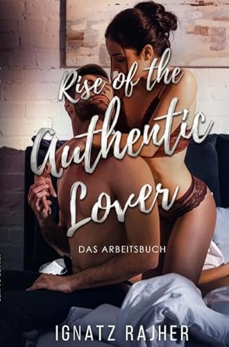Rise of the Authentic Lover: Das Arbeitsbuch