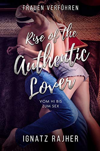 Rise of the Authentic Lover: Vom Hi bis zum Sex
