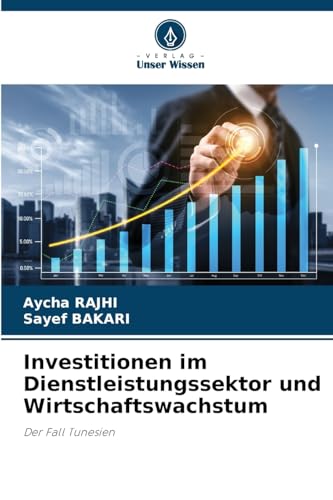 Investitionen im Dienstleistungssektor und Wirtschaftswachstum: Der Fall Tunesien von Verlag Unser Wissen