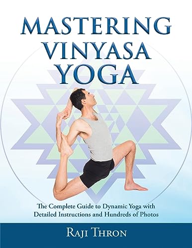 Mastering Vinyasa Yoga: The Yoga Synthesis Guide to Dynamic Sequencing with Hundreds of Photos and Instructions von CREATESPACE