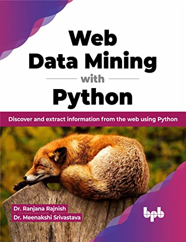 Web Data Mining with Python: Discover and extract information from the web using Python (English Edition) von BPB Publications