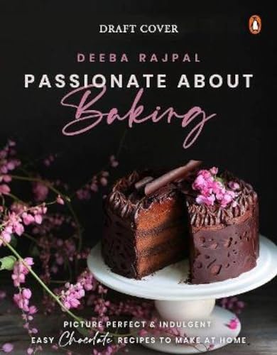 Passionate About Baking: Picture Perfect, Indulgent & Easy Chocolate Recipes To Make At Home Passionate About Baking: Picture Perfect, Indulgent & Easy Chocolate Recipes To Make At Home