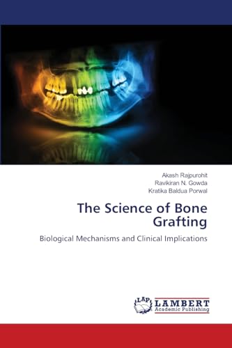 The Science of Bone Grafting: Biological Mechanisms and Clinical Implications von LAP LAMBERT Academic Publishing