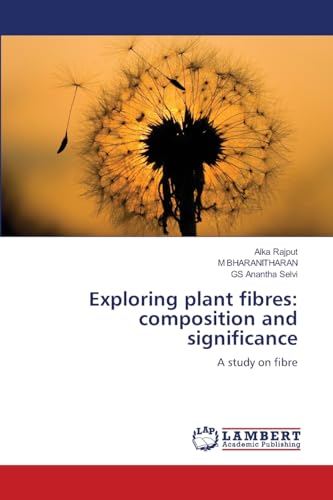 Exploring plant fibres: composition and significance: A study on fibre von LAP LAMBERT Academic Publishing