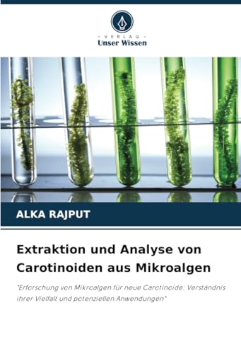 Extraktion und Analyse von Carotinoiden aus Mikroalgen: "Erforschung von Mikroalgen für neue Carotinoide: Verständnis ihrer Vielfalt und potenziellen Anwendungen" von Verlag Unser Wissen