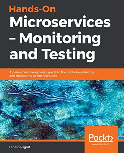 Hands-On Microservices – Monitoring and Testing: A performance engineer’s guide to the continuous testing and monitoring of microservices (English Edition)