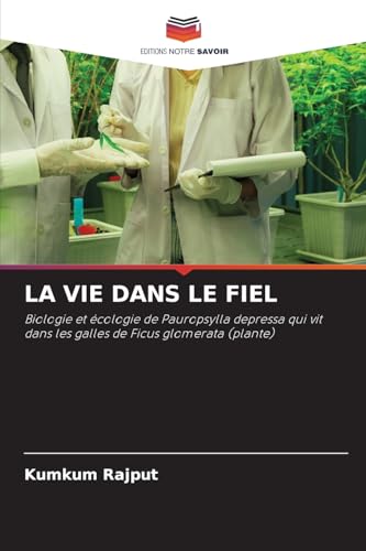 LA VIE DANS LE FIEL: Biologie et écologie de Pauropsylla depressa qui vit dans les galles de Ficus glomerata (plante) von Editions Notre Savoir