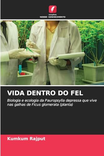 VIDA DENTRO DO FEL: Biologia e ecologia da Pauropsylla depressa que vive nas galhas de Ficus glomerata (planta) von Edições Nosso Conhecimento