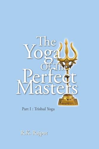 The Yoga of the Perfect Masters: Part I : Trishul Yoga