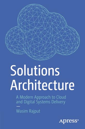 Solutions Architecture: A Modern Approach to Cloud and Digital Systems Delivery von Apress