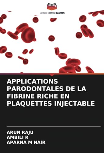APPLICATIONS PARODONTALES DE LA FIBRINE RICHE EN PLAQUETTES INJECTABLE von Editions Notre Savoir