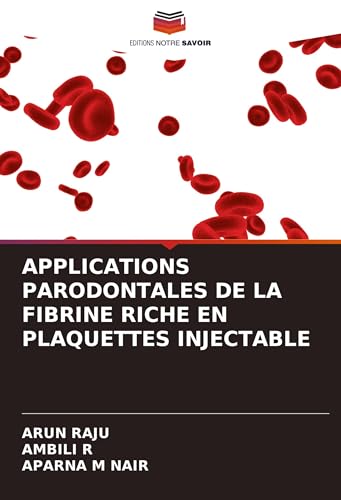 APPLICATIONS PARODONTALES DE LA FIBRINE RICHE EN PLAQUETTES INJECTABLE von Editions Notre Savoir
