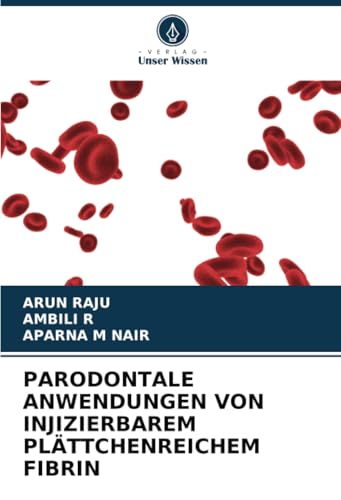 PARODONTALE ANWENDUNGEN VON INJIZIERBAREM PLÄTTCHENREICHEM FIBRIN: DE von Verlag Unser Wissen