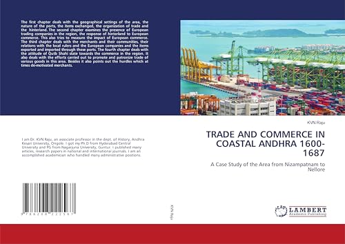 TRADE AND COMMERCE IN COASTAL ANDHRA 1600-1687: A Case Study of the Area from Nizampatnam to Nellore von LAP LAMBERT Academic Publishing