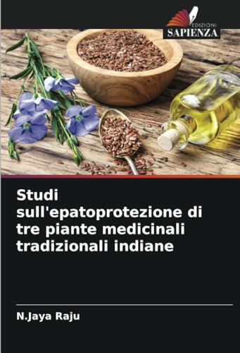 Studi sull'epatoprotezione di tre piante medicinali tradizionali indiane: DE von Edizioni Sapienza