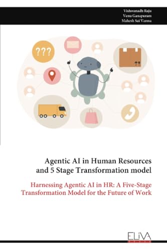 Agentic AI in Human Resources and 5 Stage Transformation model: Harnessing Agentic AI in HR: A Five-Stage Transformation Model for the Future of Work von Eliva Press