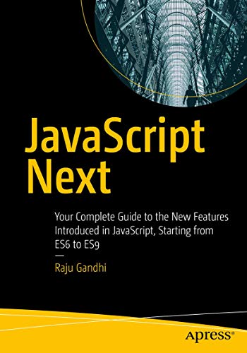 JavaScript Next: Your Complete Guide to the New Features Introduced in JavaScript, Starting from ES6 to ES9