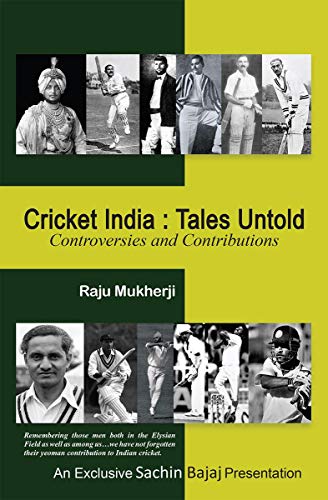 Cricket India: Tales Untold: Controversies and Contributions