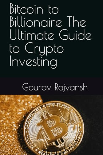 Bitcoin to Billionaire The Ultimate Guide to Crypto Investing von Independently published
