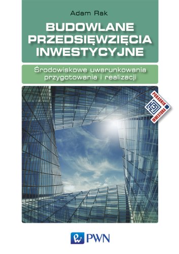 Budowlane przedsiewziecia inwestycyjne: Środowiskowe uwarunkowania przygotowania i realizacji Budowlane przedsiewziecia inwestycyjne: Środowiskowe uwarunkowania przygotowania i realizacji von Wydawnictwo Naukowe PWN