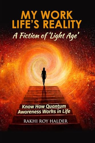 My Work Life's Reality : A Fiction of 'Light Age': Know how Quantum Awareness Works in Life von Notion Press