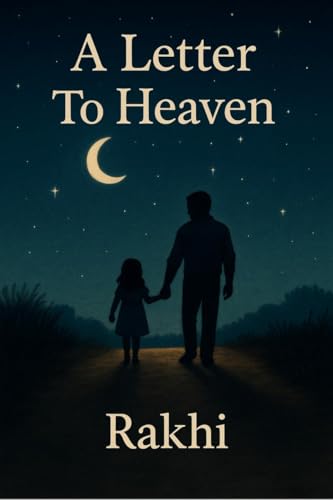 A Letter To Heaven: Whispers of a Daughter's Heart to Her Father Beyond the Stars von Notion Press