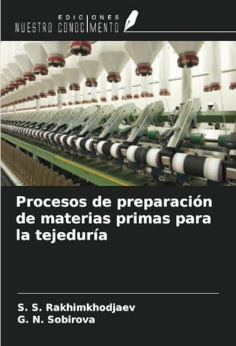 Procesos de preparación de materias primas para la tejeduría von Ediciones Nuestro Conocimiento