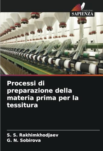 Processi di preparazione della materia prima per la tessitura von Edizioni Sapienza