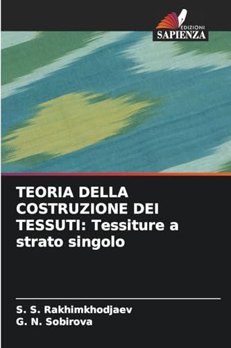 TEORIA DELLA COSTRUZIONE DEI TESSUTI: Tessiture a strato singolo von Edizioni Sapienza