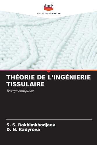 THÉORIE DE L'INGÉNIERIE TISSULAIRE: Tissage complexe von Editions Notre Savoir