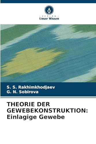 THEORIE DER GEWEBEKONSTRUKTION: Einlagige Gewebe von Verlag Unser Wissen